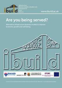 Are you being served? Alternative infrastructure business models to improve economic growth and well-being A mid-term review and manifesto from the iBUILD Infrastructure Research Centre • March 2015 • www.ibuild.ac.u