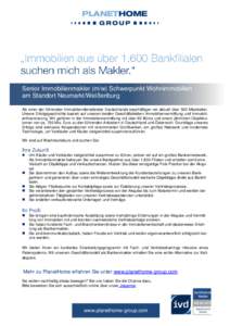 Senior Immobilienmakler (m/w) Schwerpunkt Wohnimmobilien Praktikanten (m/w) Strategie und Corporate Development am Standort Neumarkt/Weißenburg Als einer der führenden Immobiliendienstleister Deutschlands beschäftigen