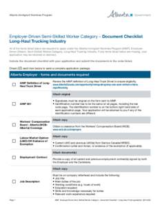 Alberta Immigrant Nominee Program  Employer-Driven Semi-Skilled Worker Category – Document Checklist Long-Haul Trucking Industry All of the items listed below are required to apply under the Alberta Immigrant Nominee P
