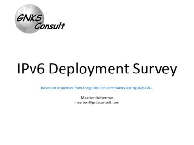 IPv6 Deployment Survey Based on responses from the global RIR community during July 2011 Maarten Botterman   Setting the scene