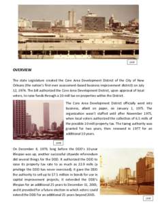 1970  OVERVIEW The state Legislature created the Core Area Development District of the City of New Orleans (the nation’s first-ever assessment-based business improvement district) on July 12, 1974. The bill authorized 