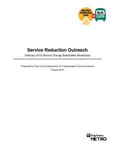 Service Reduction Outreach February 2015 Service Change Stakeholder Workshops Prepared by King County Department of Transportation Communications August 2014