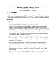 FRENCH-LANGUAGE SERVICES POLICY DEPARTMENT OF EDUCATION PROVINCE OF NOVA SCOTIA POLICY STATEMENT The Department of Education is committed to providing access to government information, programs and services in French for