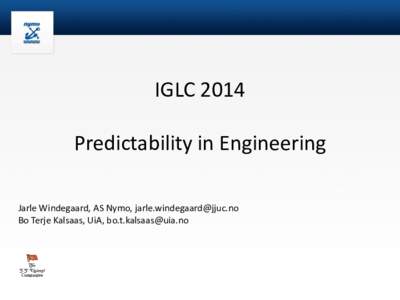 IGLC 2014 Predictability in Engineering Jarle Windegaard, AS Nymo,  Bo Terje Kalsaas, UiA,   Nymo