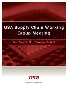 GSA Supply Chain Working Group Meeting Exar, Fremont, CA | November 13, 2013 Supply Chain Working Group Meeting Minutes from the August 22, 2013 meeting