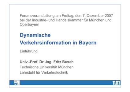 Forumsveranstaltung am Freitag, den 7. Dezember 2007 bei der Industrie- und Handelskammer für München und Oberbayern Dynamische Verkehrsinformation in Bayern