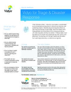 Vidyo for Healthcare  Vidyo for Triage & Disaster Response When disaster strikes – natural or manmade, a coordinated and comprehensive response is critical to saving lives and