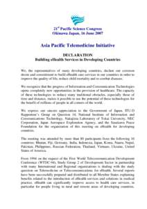 21st Pacific Science Congress Okinawa Japan, 16 June 2007 Asia Pacific Telemedicine Initiative DECLARATION Building eHealth Services in Developing Countries