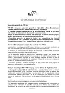 COMMUNIQUE DE PRESSE Assemblée générale de FMV SA FMV SA a tenu son Assemblée générale le 2 juin 2015 à Sion. En dépit d’un contexte très difficile, FMV réalise un résultat 2014 satisfaisant. La nouvelle pol