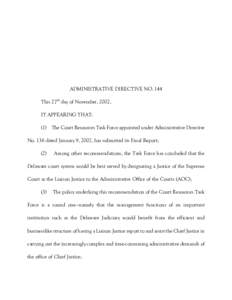 ADMINISTRATIVE DIRECTIVE NO. 144 This 27th day of November, 2002, IT APPEARING THAT: (1) The Court Resources Task Force appointed under Administrative Directive No. 136 dated January 9, 2002, has submitted its Final Repo