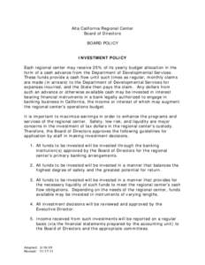 Alta California Regional Center Board of Directors BOARD POLICY INVESTMENT POLICY Each regional center may receive 25% of its yearly budget allocation in the form of a cash advance from the Department of Developmental Se