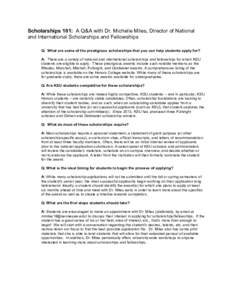 Scholarships 101: A Q&A with Dr. Michelle Miles, Director of National and International Scholarships and Fellowships Q: What are some of the prestigious scholarships that you can help students apply for? A: There are a v