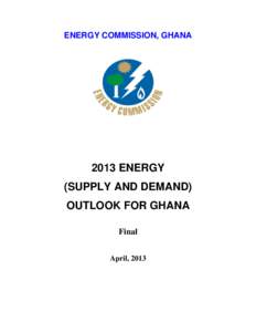 ENERGY COMMISSION, GHANA[removed]ENERGY (SUPPLY AND DEMAND) OUTLOOK FOR GHANA Final
