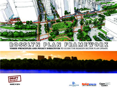 R O S S LY N P L A N F R A M E W O R K VISION PRINCIPLES AND POLICY DIRECTIVES TO GUIDE THE ROSSLYN SECTOR PLAN UPDATE DRA3F.2T