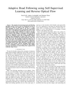 Adaptive Road Following using Self-Supervised Learning and Reverse Optical Flow David Lieb, Andrew Lookingbill, and Sebastian Thrun Stanford Artificial Intelligence Laboratory Stanford University Gates Hall 1A; 355 Serra