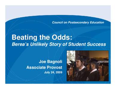 Council on Postsecondary Education  Beating the Odds: Berea’s Unlikely Story of Student Success  Joe Bagnoli