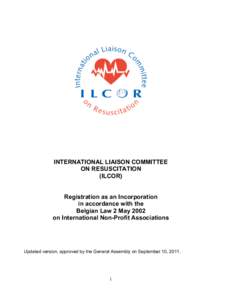 INTERNATIONAL LIAISON COMMITTEE ON RESUSCITATION (ILCOR) Registration as an Incorporation in accordance with the Belgian Law 2 May 2002