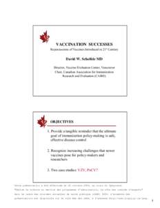 VACCINATION SUCCESSES Repercussions of Vaccines Introduced in 21st Century David W. Scheifele MD Director, Vaccine Evaluation Center, Vancouver Chair, Canadian Association for Immunization