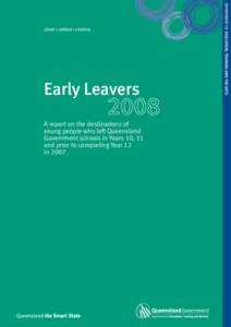 Early Leavers A report on the destinations of young people who left Queensland Government schools in Years 10, 11 and prior to completing Year 12 in 2007