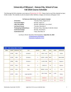 University of Missouri – Kansas City, School of Law Fall 2014 Course Schedule The following Fall 2014 schedule is up to date as of September 10, 2014. Please check to see if the schedule has been further revised. The s