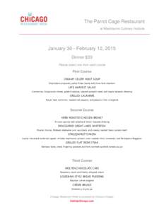 The Parrot Cage Restaurant at Washburne Culinary Institute January 30 - February 12, 2015 Dinner $33 Please select one from each course