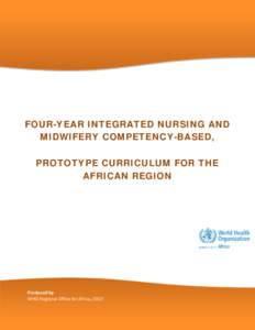 FOUR-YEAR INTEGRATED NURSING AND MIDWIFERY COMPETENCY-BASED, PROTOTYPE CURRICULUM FOR THE AFRICAN REGION  Produced by