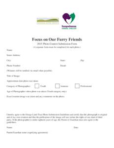 Focus on Our Furry Friends 2015 Photo Contest Submission Form (A separate form must be completed for each photo.) Name: Street Address: City:
