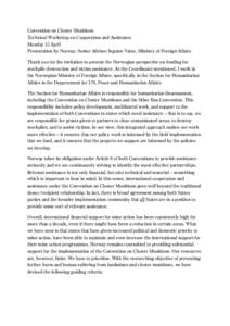 Convention on Cluster Munitions Technical Workshop on Cooperation and Assistance Monday 15 April Presentation by Norway, Senior Advisor Ingunn Vatne, Ministry of Foreign Affairs Thank you for the invitation to present th