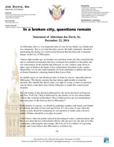 In a broken city, questions remain Statement of Alderman Joe Davis, Sr. December 22, 2014 As Christians, this is a very important time of year for my family, my friends and my community. But as we enter this holy season,