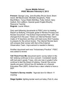 Devon Middle School	
   PSSC Minutes February 4, 2013	
   	
   Present: George Long, Jane Buckley Bruce Good, Brent Grant, Bill MacDonald, Michelle Dougherty, Peter MacWilliam, Tanya Walsh-McKillop, Patty Oxford, Gary