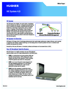 White Paper  HX System 4.0 HX System The HX System from Hughes, the world leader in broadband