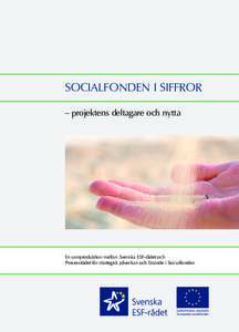 socialfonden i siffror – projektens deltagare och nytta En samproduktion mellan Svenska ESF-rådet och Processtödet för strategisk påverkan och lärande i Socialfonden