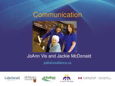 Communication  JoAnn Vis and Jackie McDonald palliativealliance.ca  palliativealliance.ca