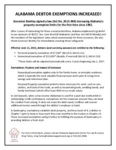 ALABAMA	
  DEBTOR	
  EXEMPTIONS	
  INCREASED!	
   	
   Governor	
  Bentley	
  signed	
  a	
  law	
  (Act	
  No.	
  2015-­‐484)	
  increasing	
  Alabama’s	
   property	
  exemption	
  limits	
  for	