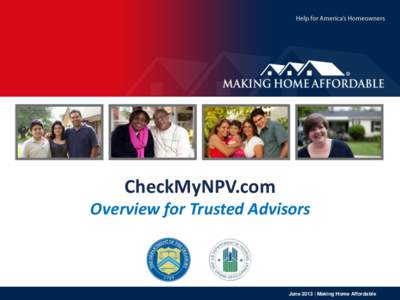 Overview  CheckMyNPV.com Overview for Trusted Advisors  June 2013 | Making Home Affordable