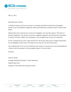 May 21, 2013  Good Afternoon Michelle, I wanted to follow up with you to express my sincerest gratitude for delivering a tremendous session at our 2013 Benefits3 Leadership, Health and Productivity Conference held in Hal