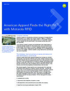 CASE STUDY  American Apparel Finds the Right Fit with Motorola RFID Company overview American Apparel is a manufacturer, distributor, and retailer of branded fashion