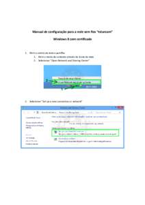 Manual de configuração para a rede sem fios “eduroam” Windows 8 com certificado 1. Abrir o centro de rede e partilha: 1. Abrir o menu de contexto através do ícone de rede 2. Selecionar “Open Network and Sharing
