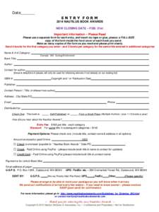 Date______ ENTRY FORM 2014 NAUTILUS BOOK AWARDS NEW CLOSING DATE – FEB. 21st Important information – Please Read Please use a separate form for each entry, and insert (no tape or glue, please) a FULL-SIZE