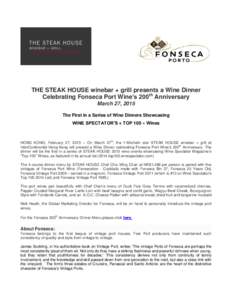 THE STEAK HOUSE winebar + grill presents a Wine Dinner Celebrating Fonseca Port Wine’s 200th Anniversary March 27, 2015 The First in a Series of Wine Dinners Showcasing WINE SPECTATOR’S « TOP 100 » Wines