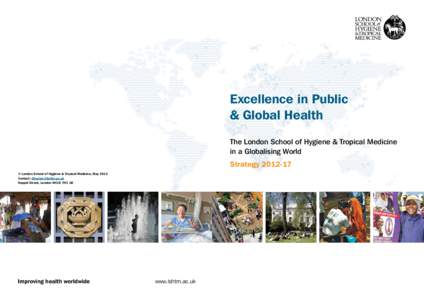 Excellence in Public & Global Health The London School of Hygiene & Tropical Medicine in a Globalising World Strategy[removed] © London School of Hygiene & Tropical Medicine, May 2012