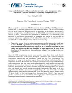 European Ombudsman’s public consultation in relation to the transparency of the Transatlantic Trade and Investment Partnership (TTIP) negotiations Case: OI[removed]RA Response of the Transatlantic Consumer Dialogue (TA