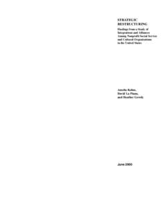 STRATEGIC RESTRUCTURING Findings from a Study of Integrations and Alliances Among Nonprofit Social Service and Cultural Organizations