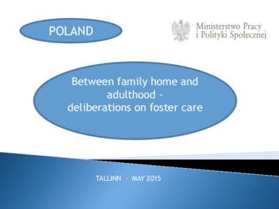 POLAND  Between family home and adulthood deliberations on foster care  TALLINN - MAY 2015