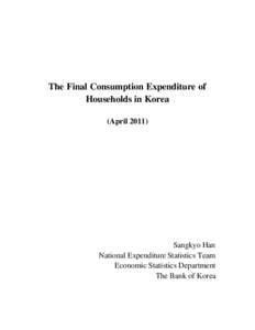 The Final Consumption Expenditure of Households in Korea (April[removed]Sangkyo Han National Expenditure Statistics Team