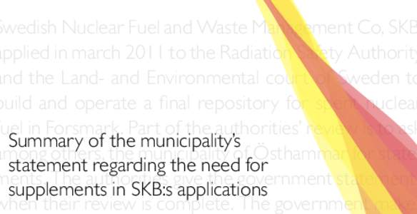 Swedish Nuclear Fuel and Waste Management Co, SKB applied in march 2011 to the Radiation Safety Authority and the Land- and Environmental court of Sweden to build and operate a final repository for spent nuclear fuel in 