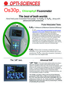 Os30p + Chlorophyll Fluorometer The best of both worlds Hand held pulse modulated fluorometer for FV/FM & FV/FO, along with advanced OJIP protocols,  Pulse Modulated Tests: