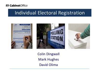 Individual Electoral Registration  Colin Dingwall Mark Hughes David Olima UNCLASSIFIED