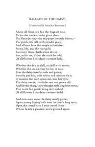 BALLADE OF THE DAISY. [From the Old French of Froissart.] Above all flowers is fair the fragrant rose, To her the modest violet gives place, The fleur-de-lys,—the marjoram sweetly blows,—