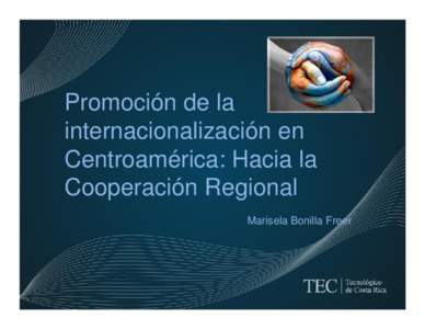 Promoción de la TítuloTítuloTítulo internacionalización en Centroamérica: Hacia la Cooperación Regional Marisela Bonilla Freer